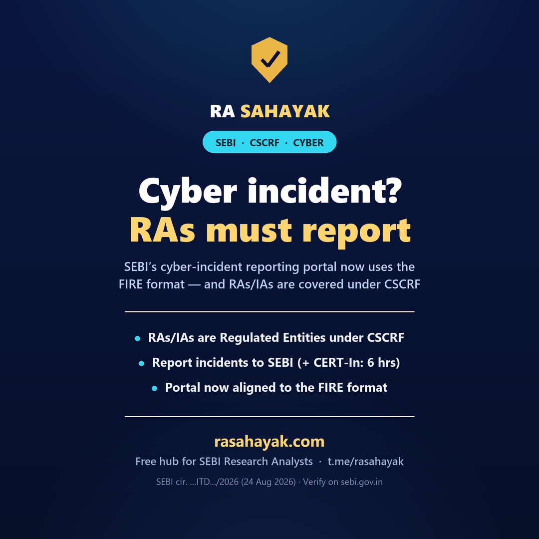 RA Sahayak — SEBI aligns its cyber incident reporting portal with the FIRE format; Research Analysts and Investment Advisers are Regulated Entities under CSCRF and must report cyber incidents to SEBI and CERT-In.